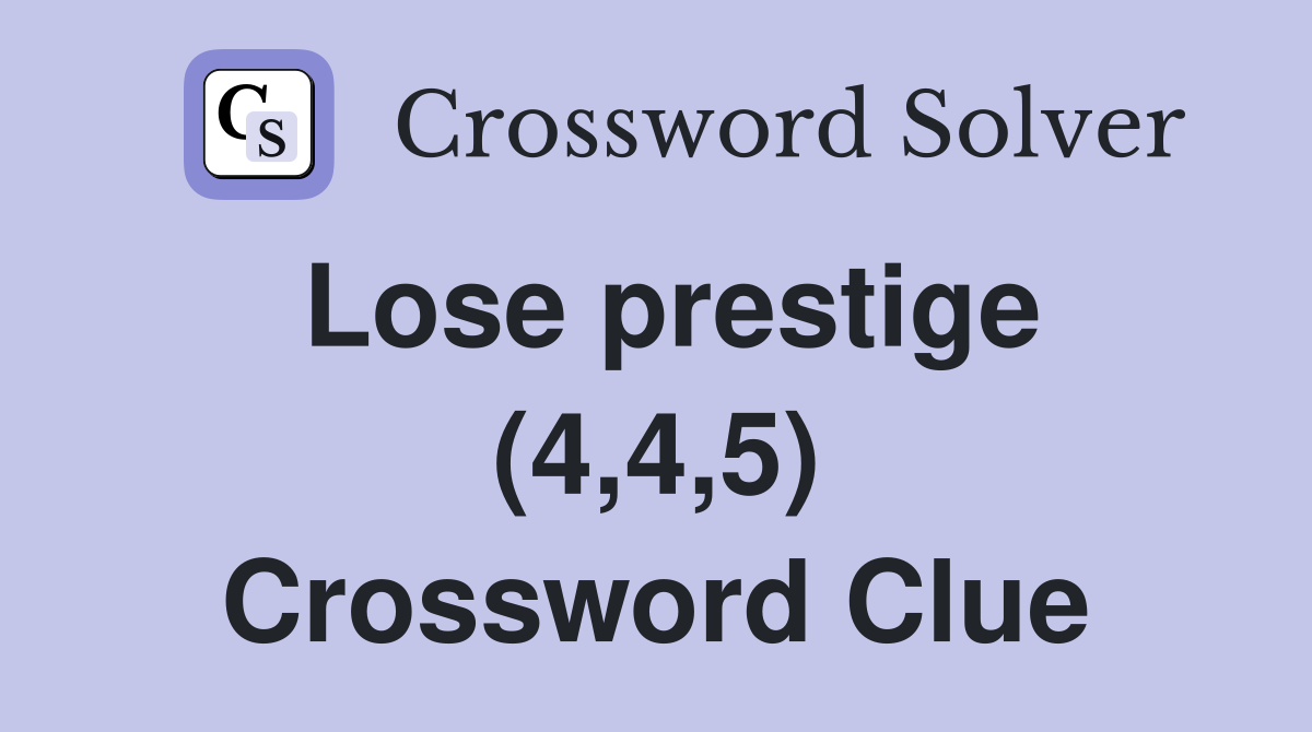 Lose prestige (4,4,5) Crossword Clue