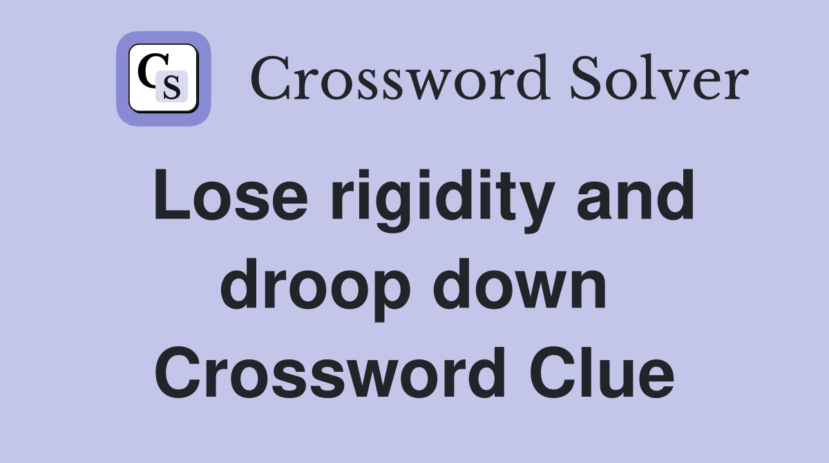 Lose rigidity and droop down Crossword Clue