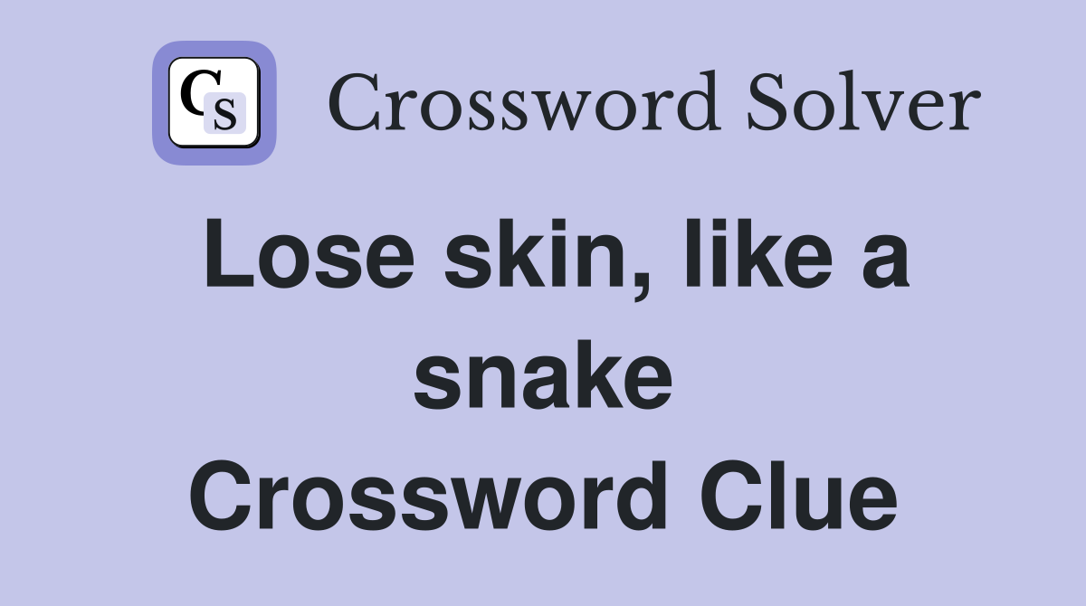 Lose skin, like a snake Crossword Clue