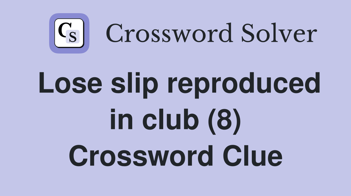 Lose slip reproduced in club (8) Crossword Clue