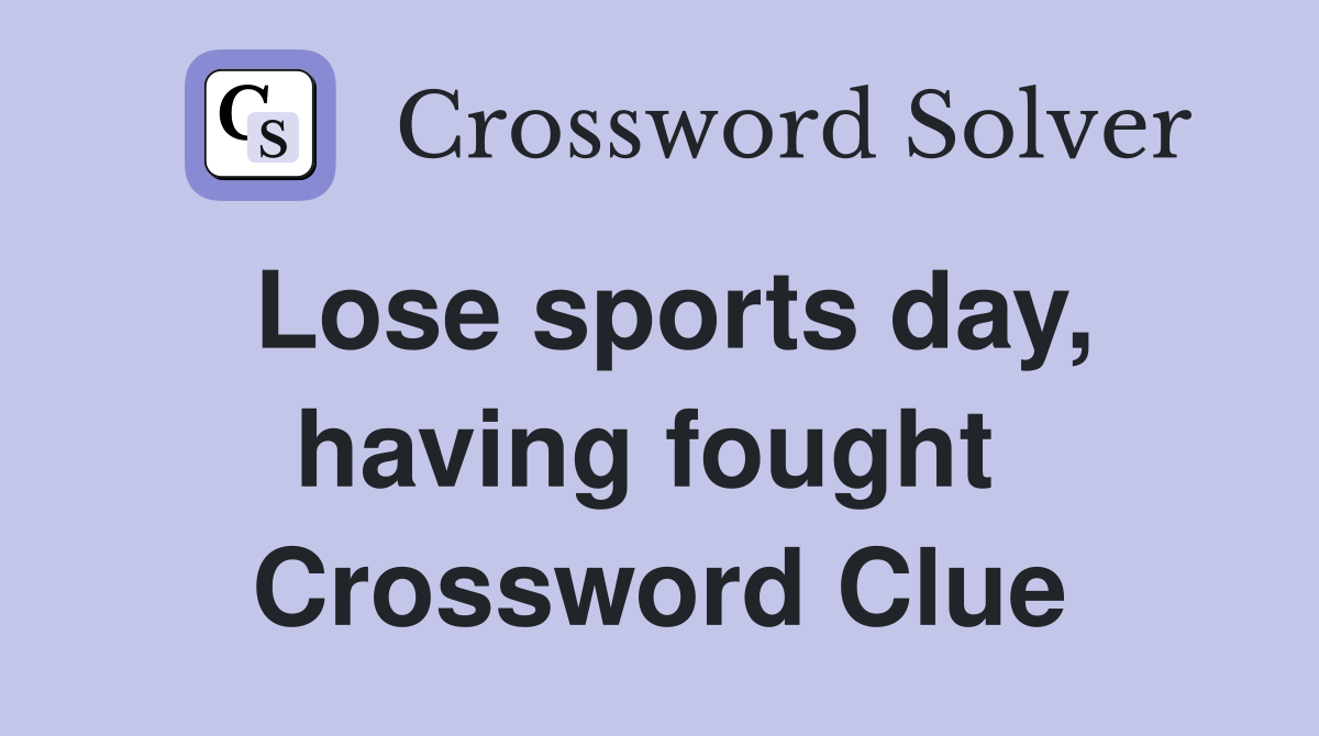 Lose sports day, having fought  Crossword Clue