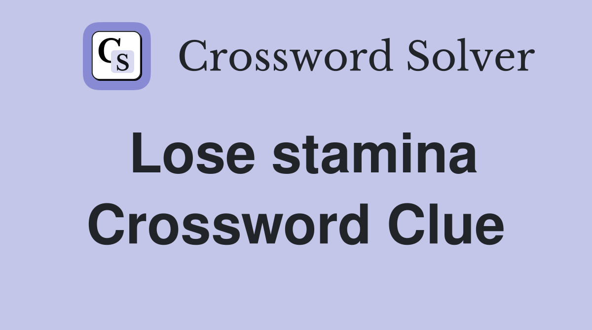 Lose stamina Crossword Clue