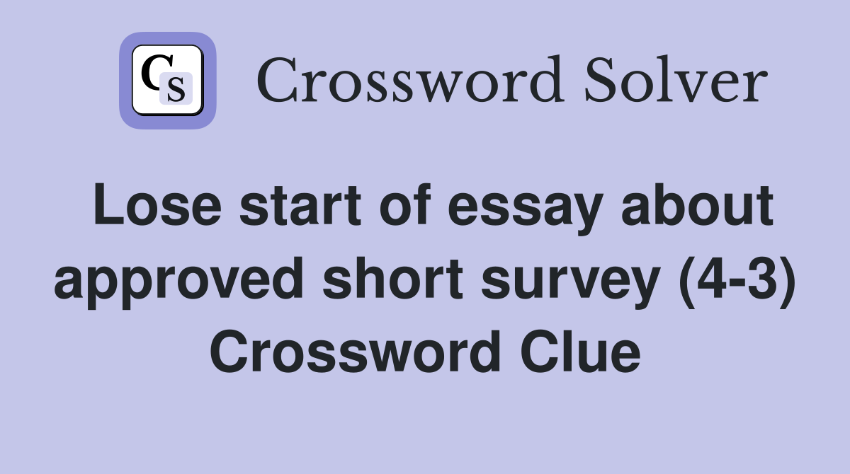 Lose start of essay about approved short survey (4-3) Crossword Clue