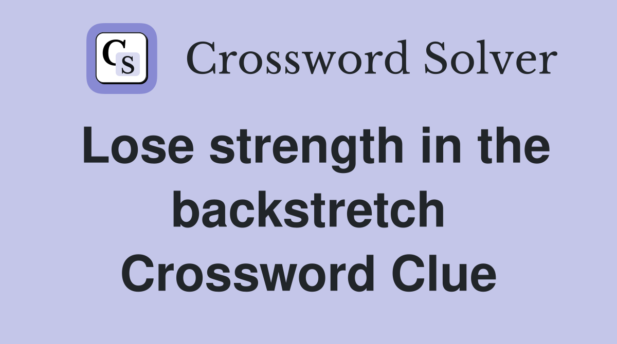 Lose strength in the backstretch Crossword Clue