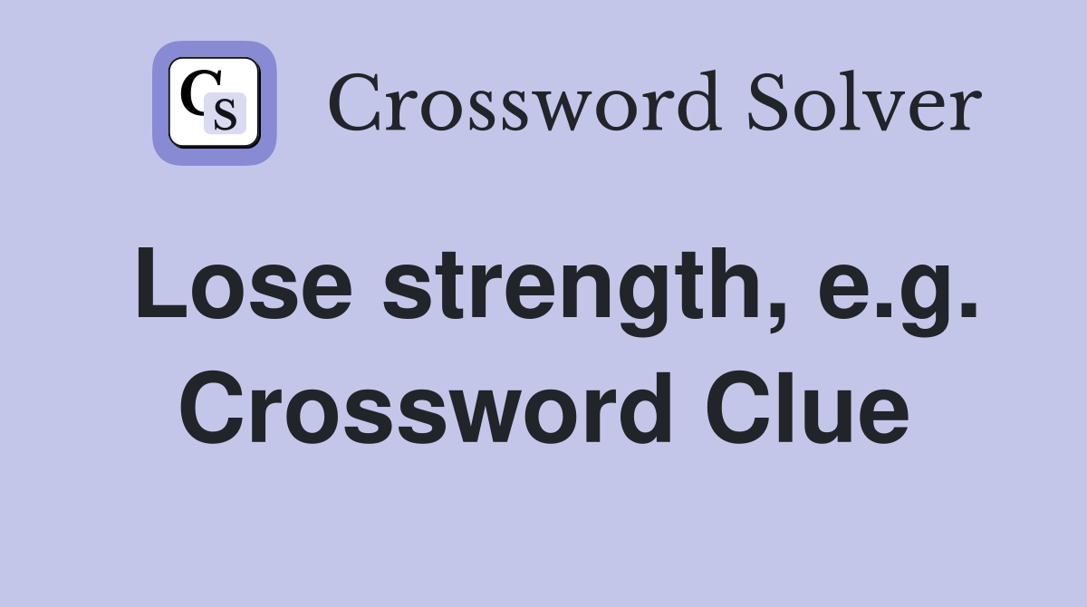 Lose strength, e.g. Crossword Clue