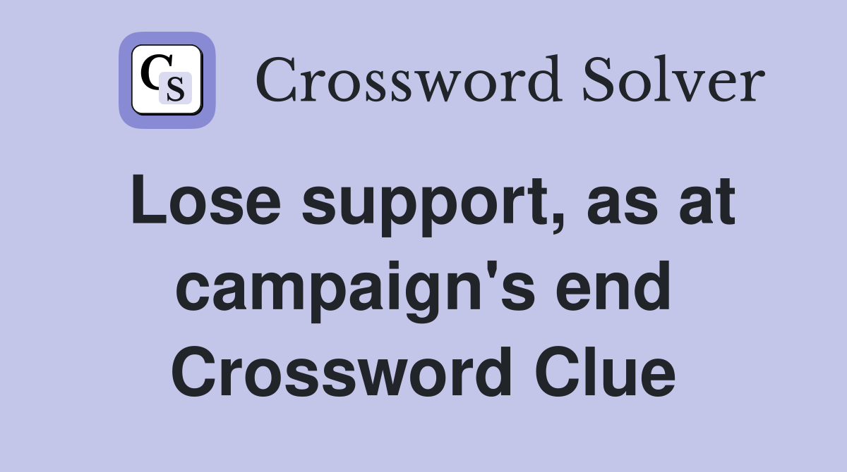 Lose support, as at campaign's end Crossword Clue