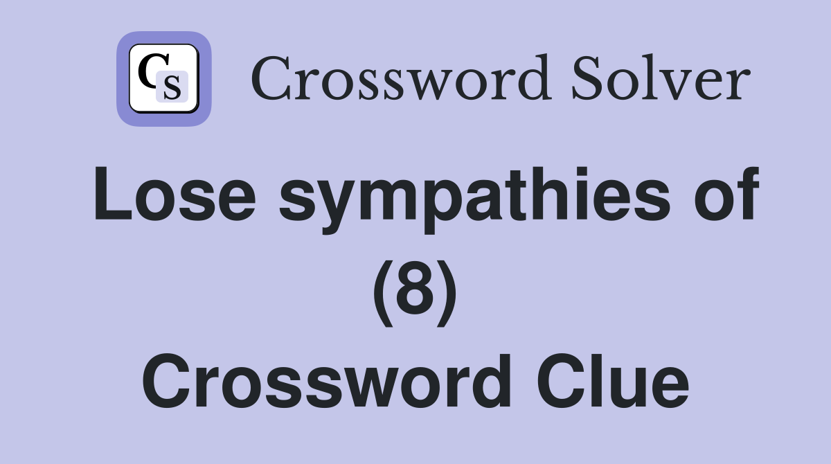 Lose sympathies of (8) Crossword Clue