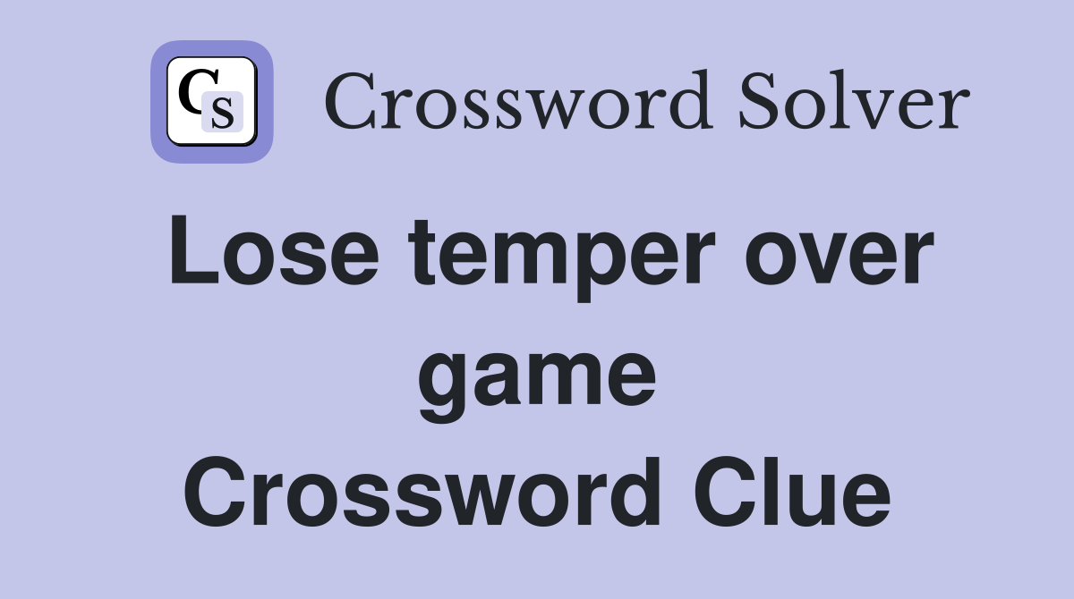 Lose temper over game Crossword Clue