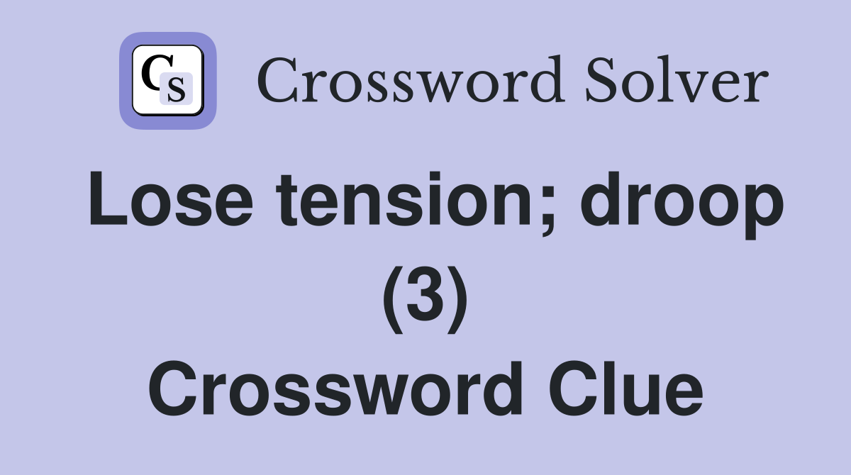 Lose tension; droop (3) Crossword Clue