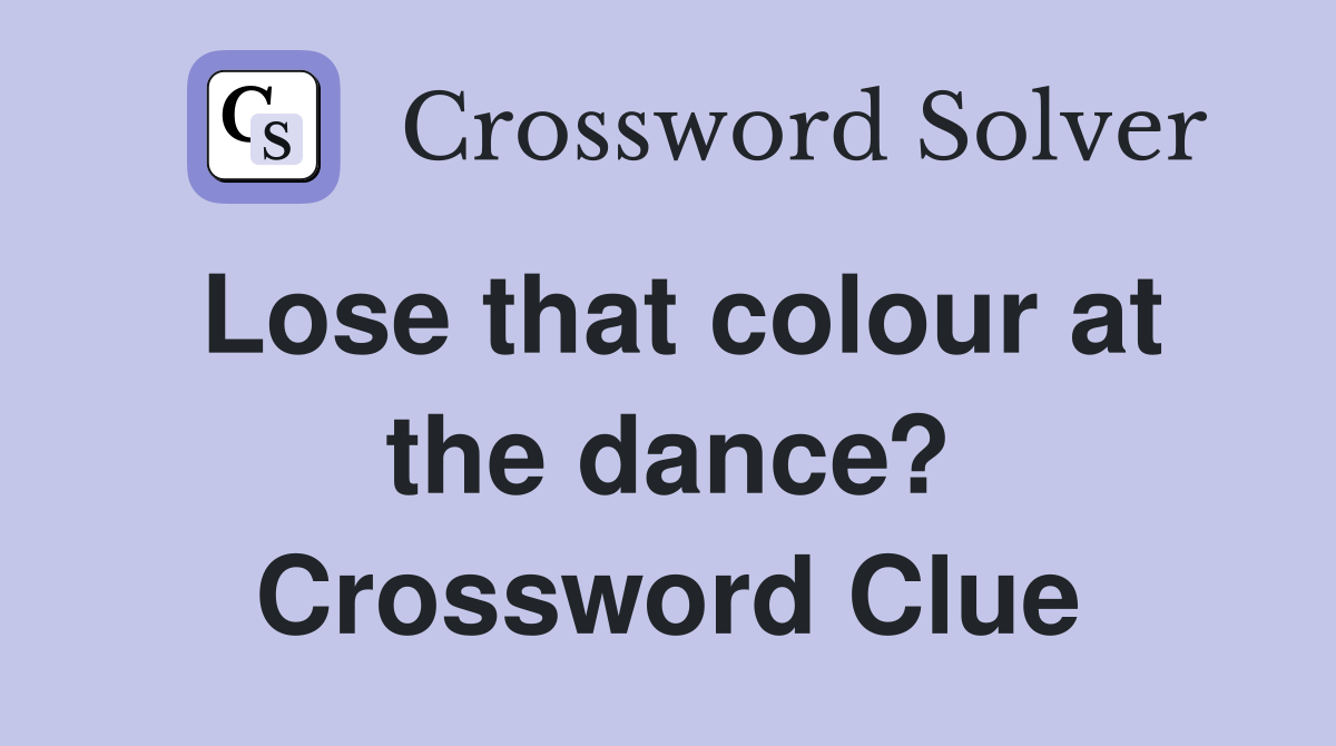 Lose that colour at the dance? Crossword Clue