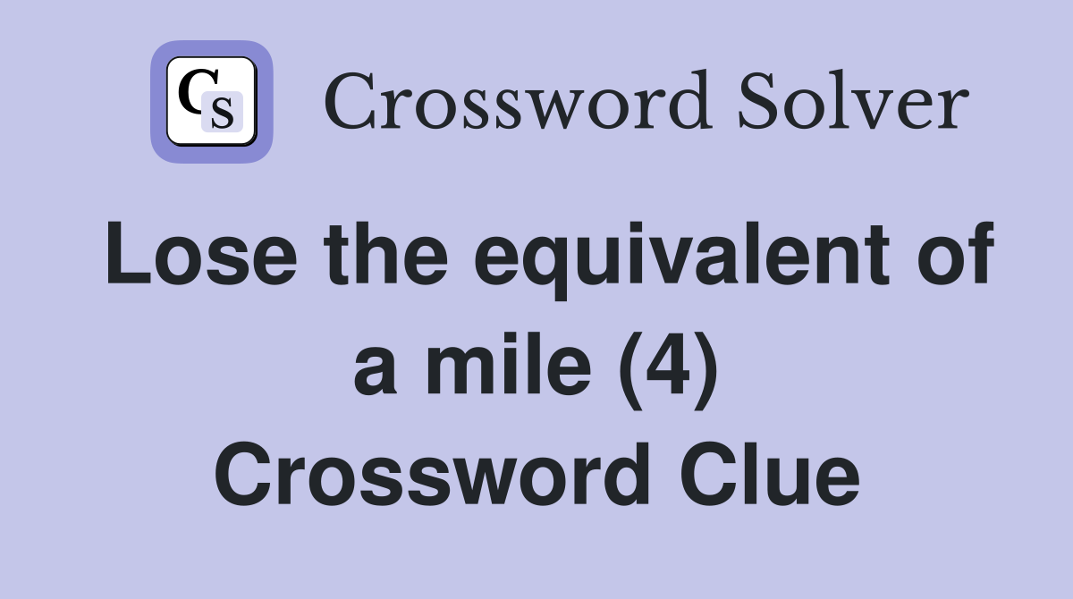 Lose the equivalent of a mile (4) Crossword Clue