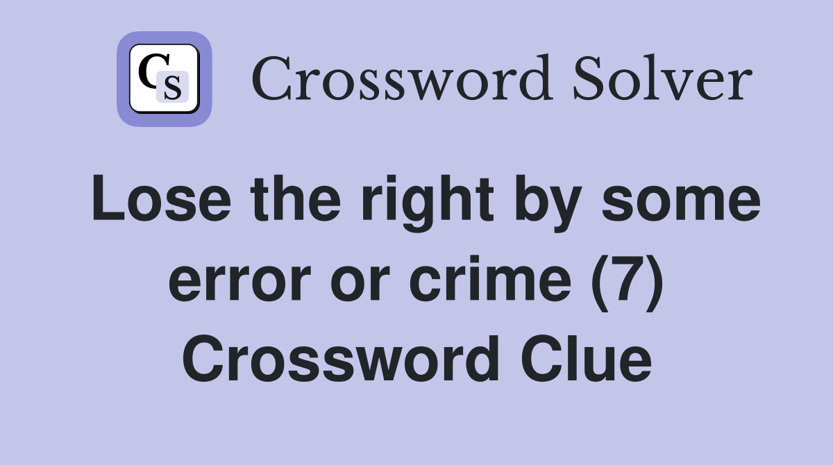 Lose the right by some error or crime (7) Crossword Clue