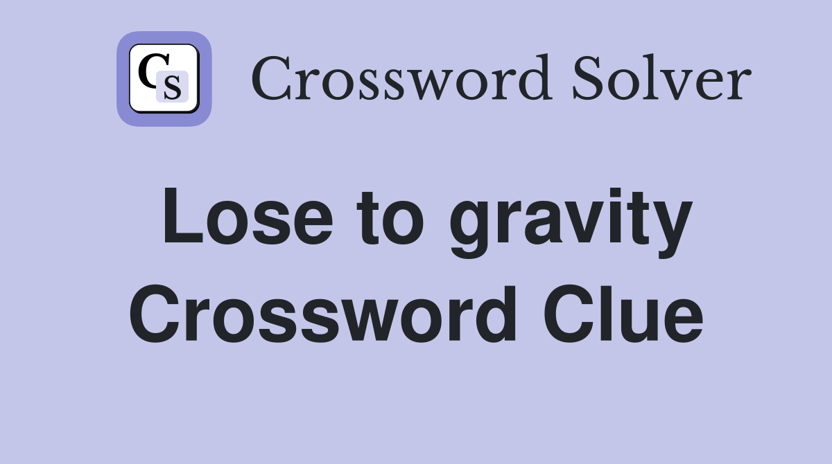 Lose to gravity Crossword Clue