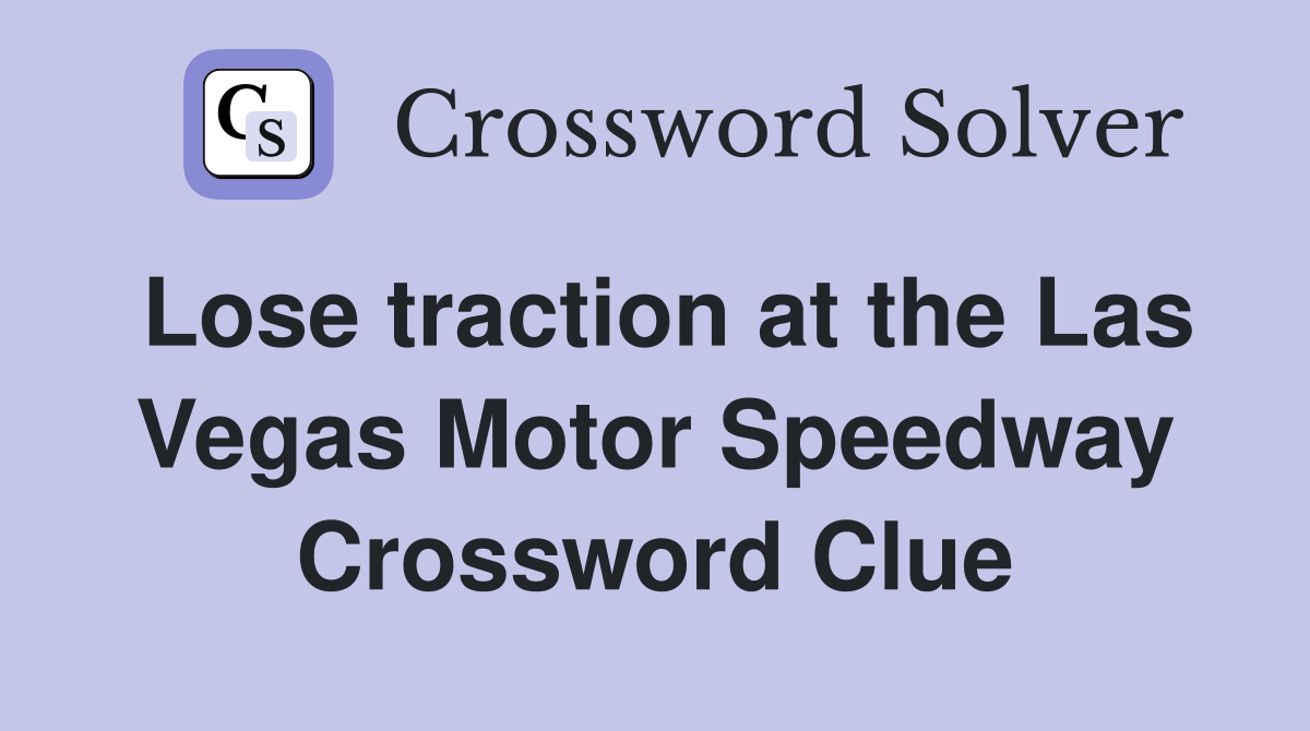 Lose traction at the Las Vegas Motor Speedway Crossword Clue