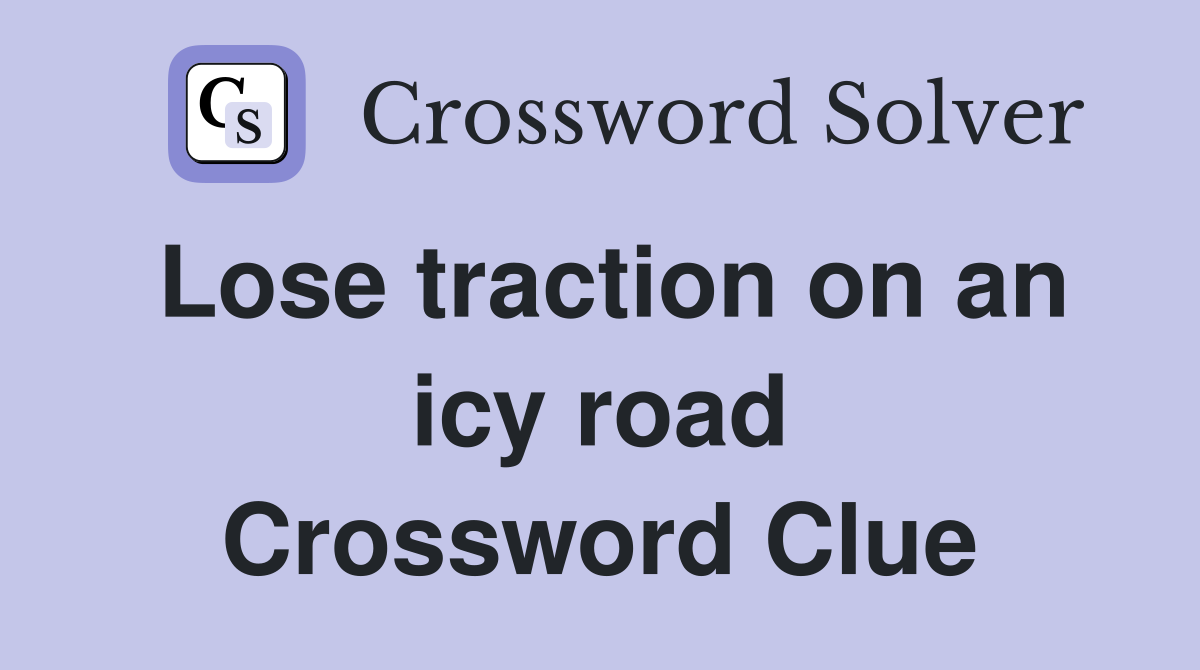 Lose traction on an icy road Crossword Clue