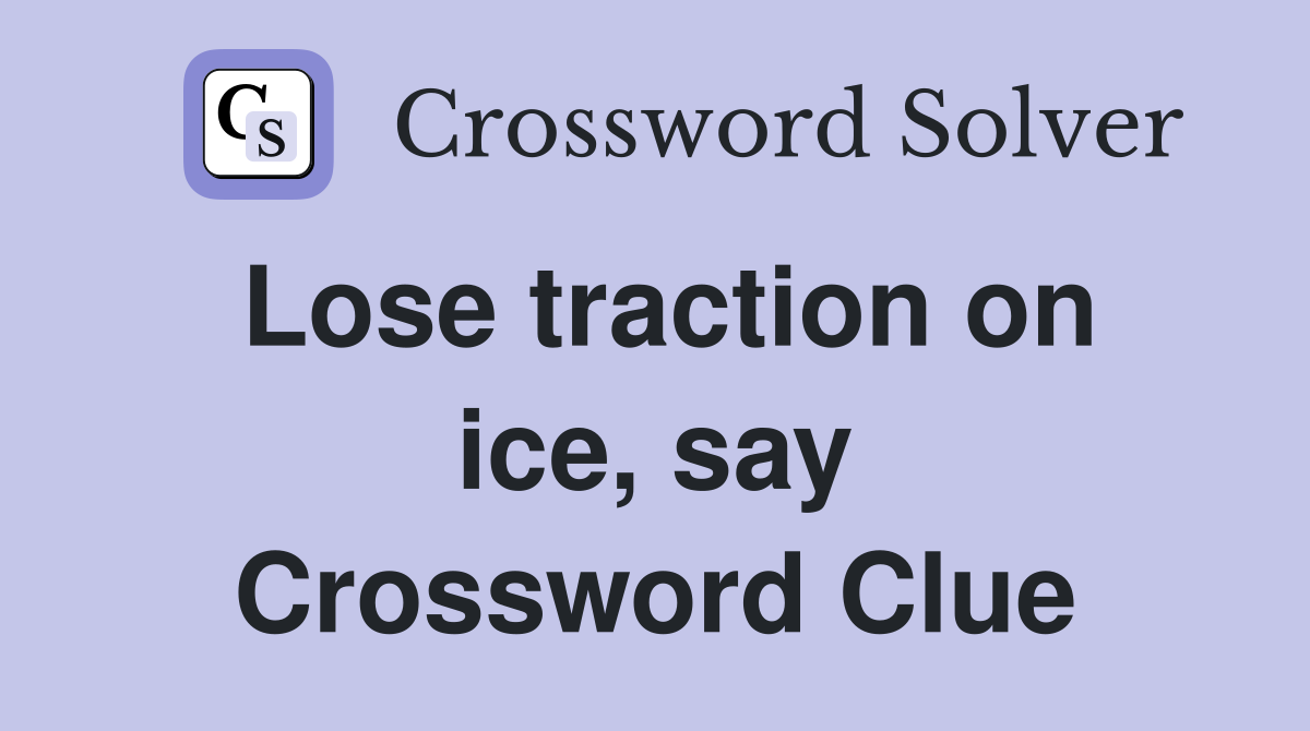 Lose traction on ice, say Crossword Clue