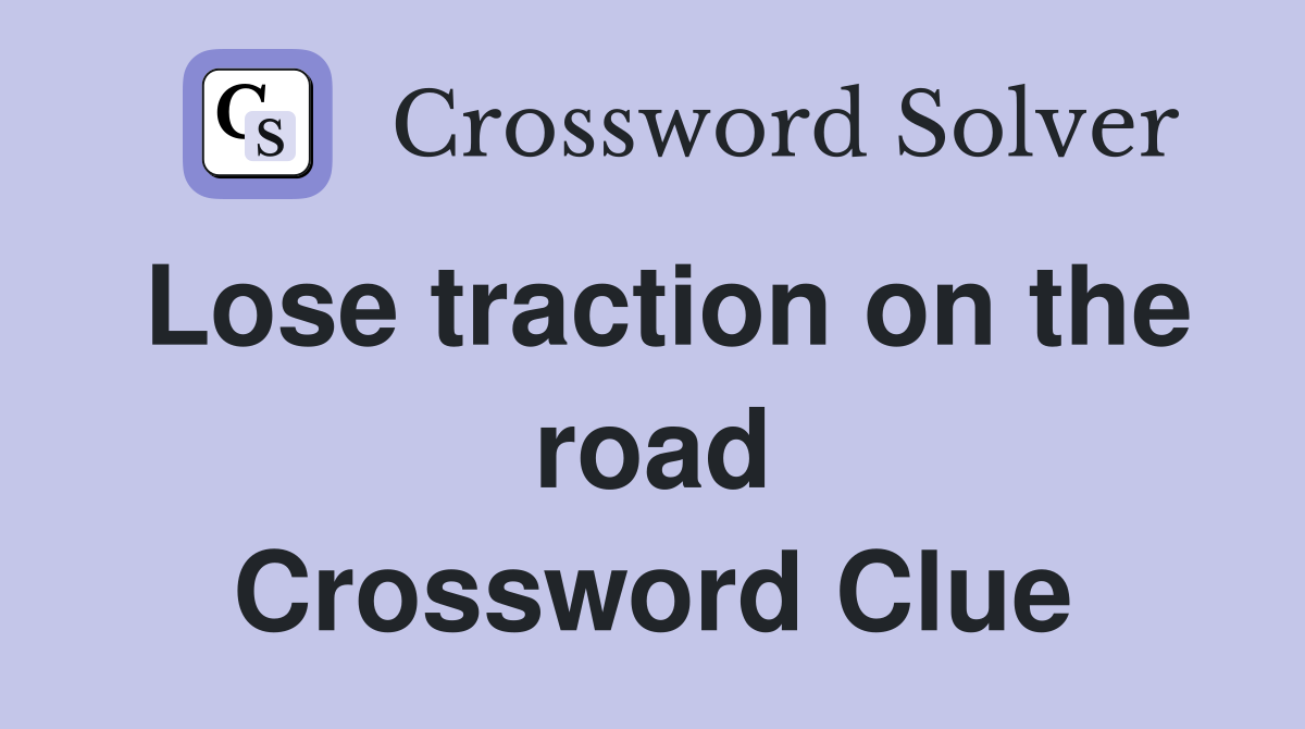 Lose traction on the road Crossword Clue
