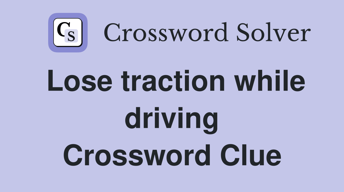 Lose traction while driving Crossword Clue