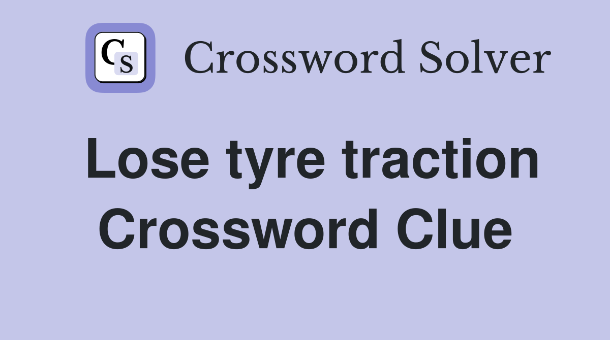 Lose tyre traction Crossword Clue