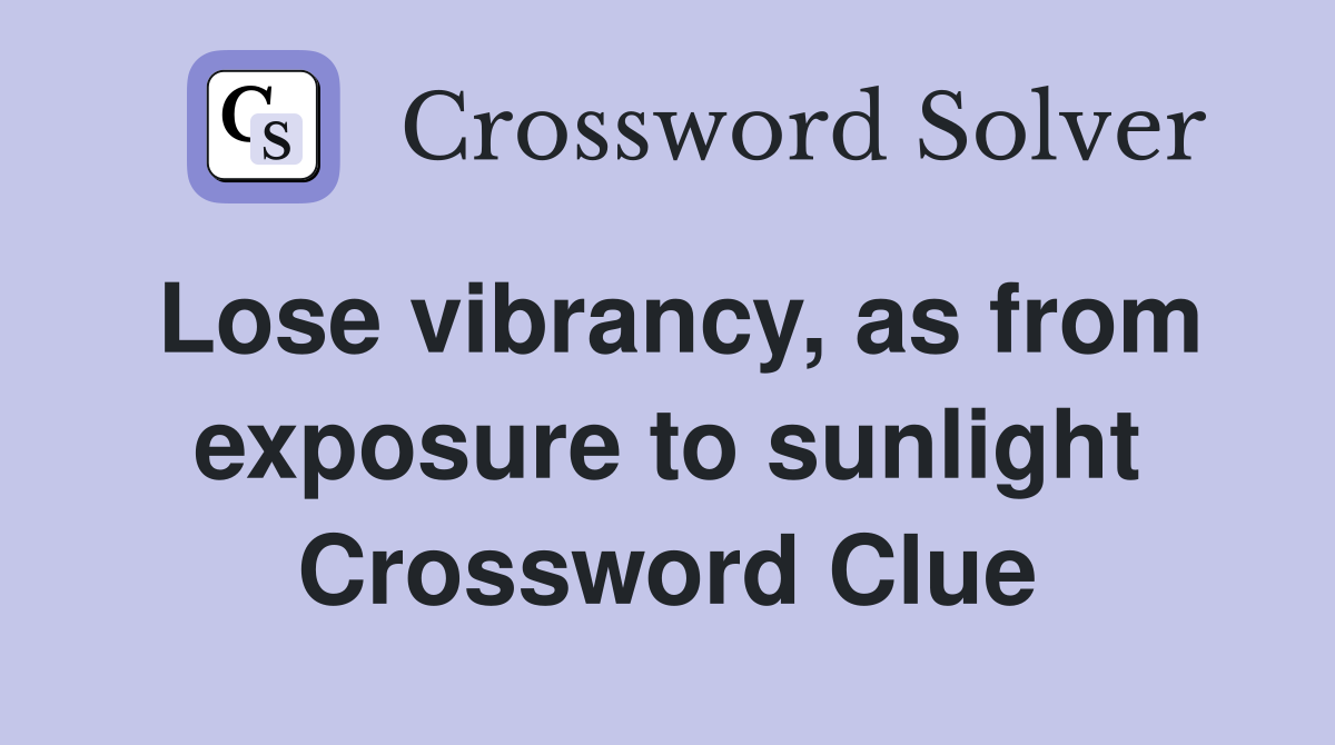 Lose vibrancy, as from exposure to sunlight Crossword Clue