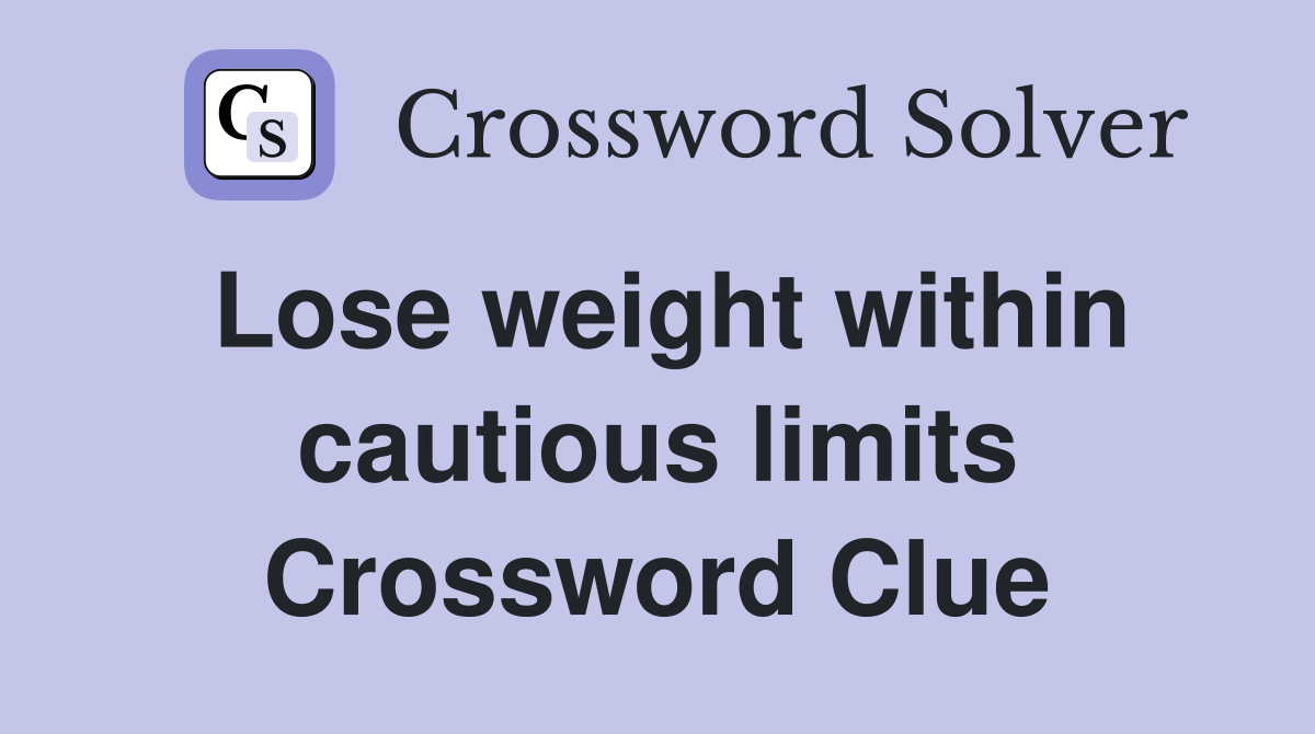 Lose weight within cautious limits Crossword Clue