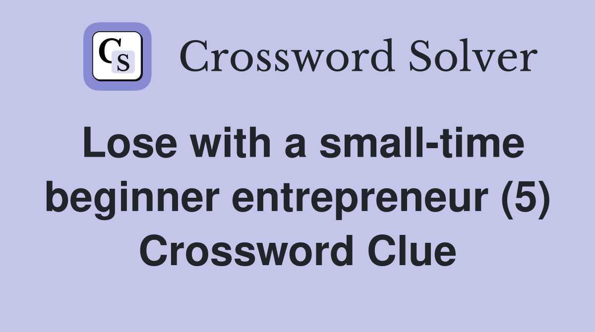 Lose with a small-time beginner entrepreneur (5) Crossword Clue