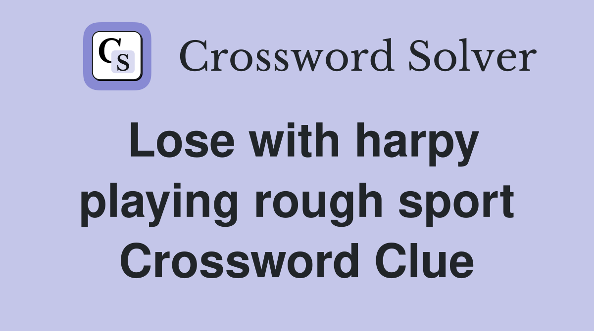 Lose with harpy playing rough sport Crossword Clue