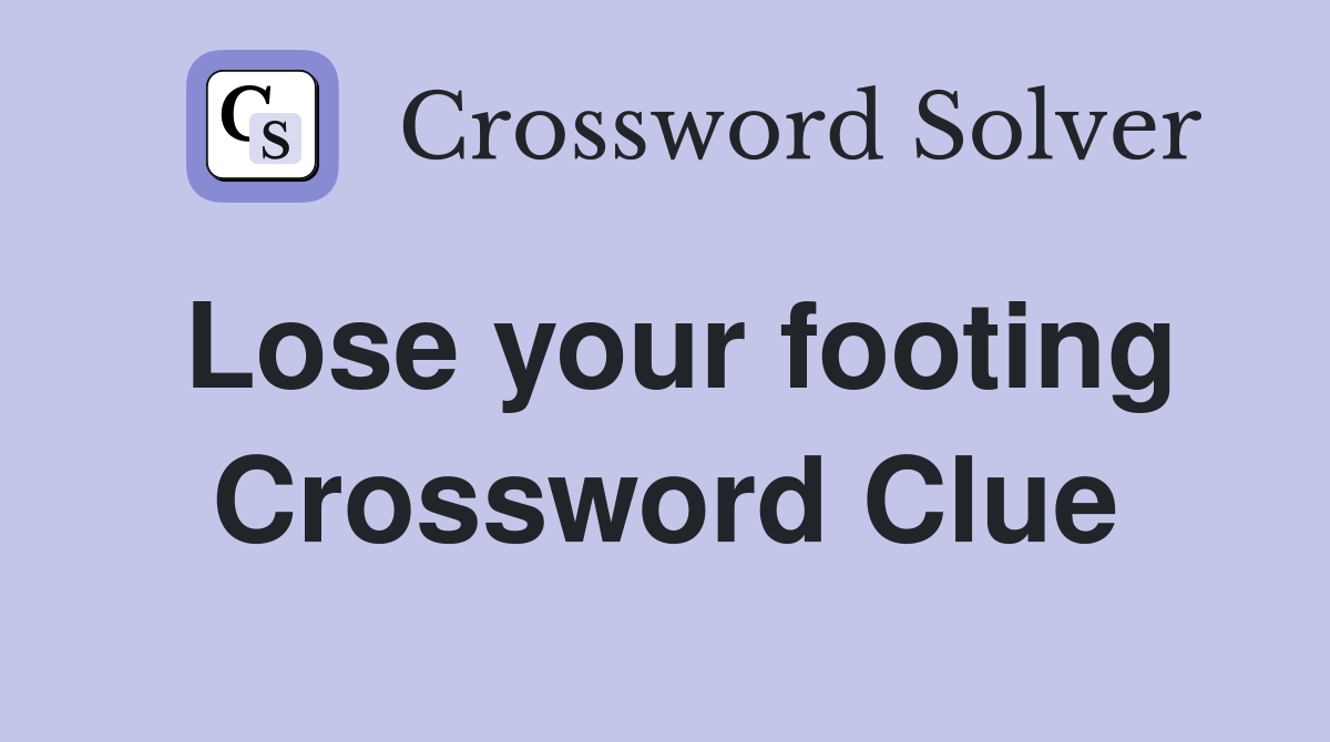 Lose your footing Crossword Clue