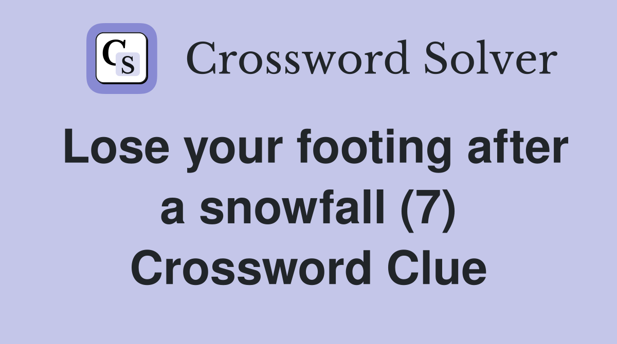 Lose your footing after a snowfall (7) Crossword Clue
