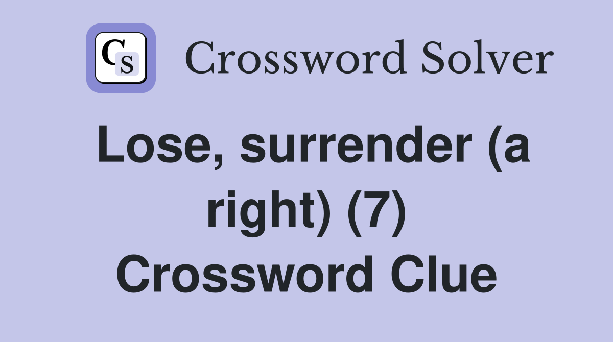 Lose, surrender (a right) (7) Crossword Clue