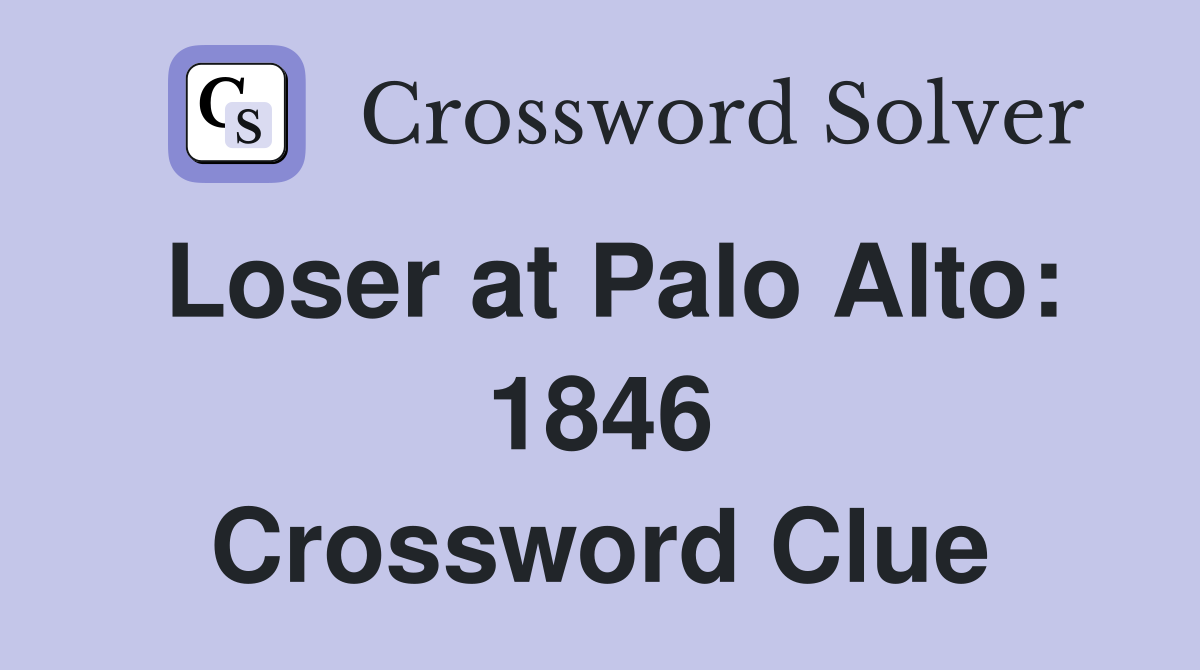 Loser at Palo Alto: 1846 Crossword Clue