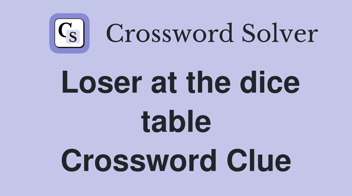 Loser at the dice table Crossword Clue