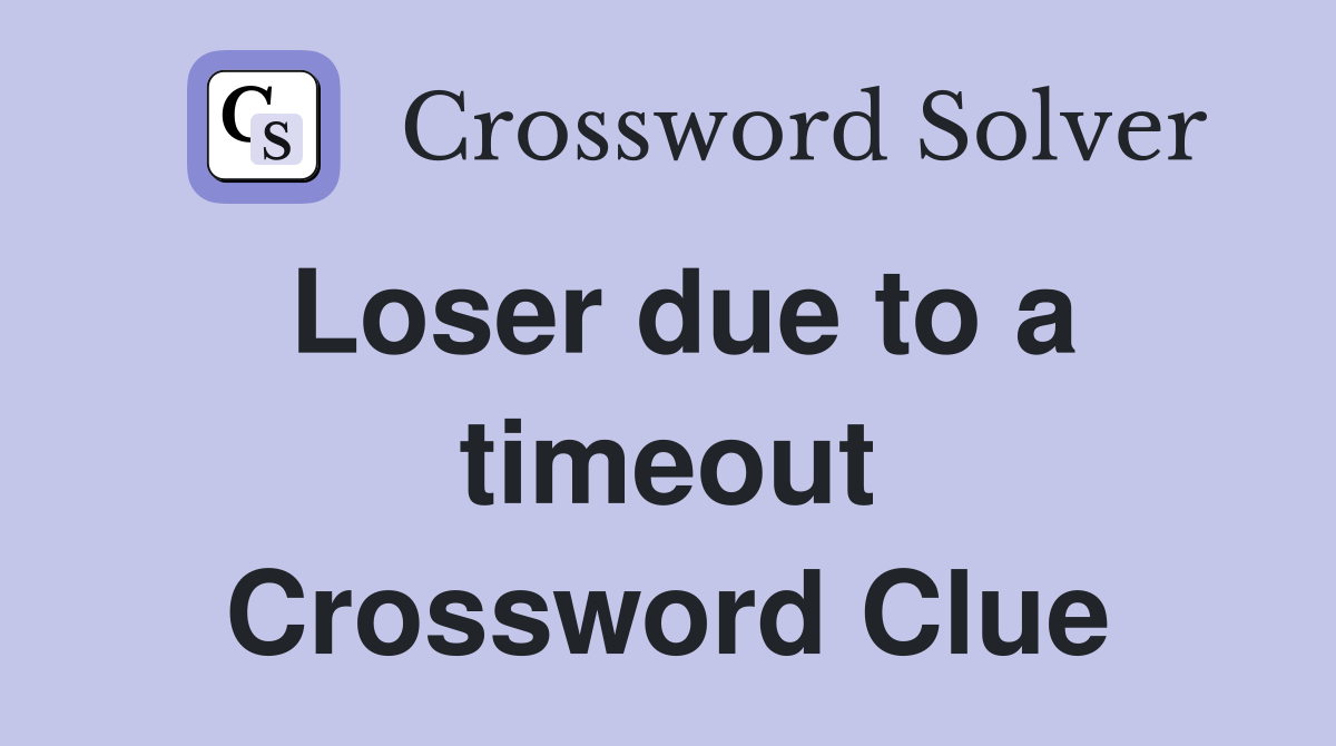 Loser due to a timeout Crossword Clue