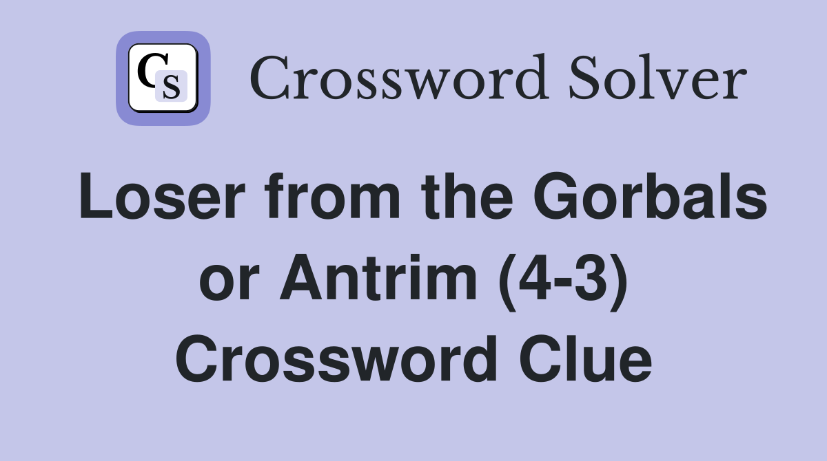 Loser from the Gorbals or Antrim (4-3) Crossword Clue