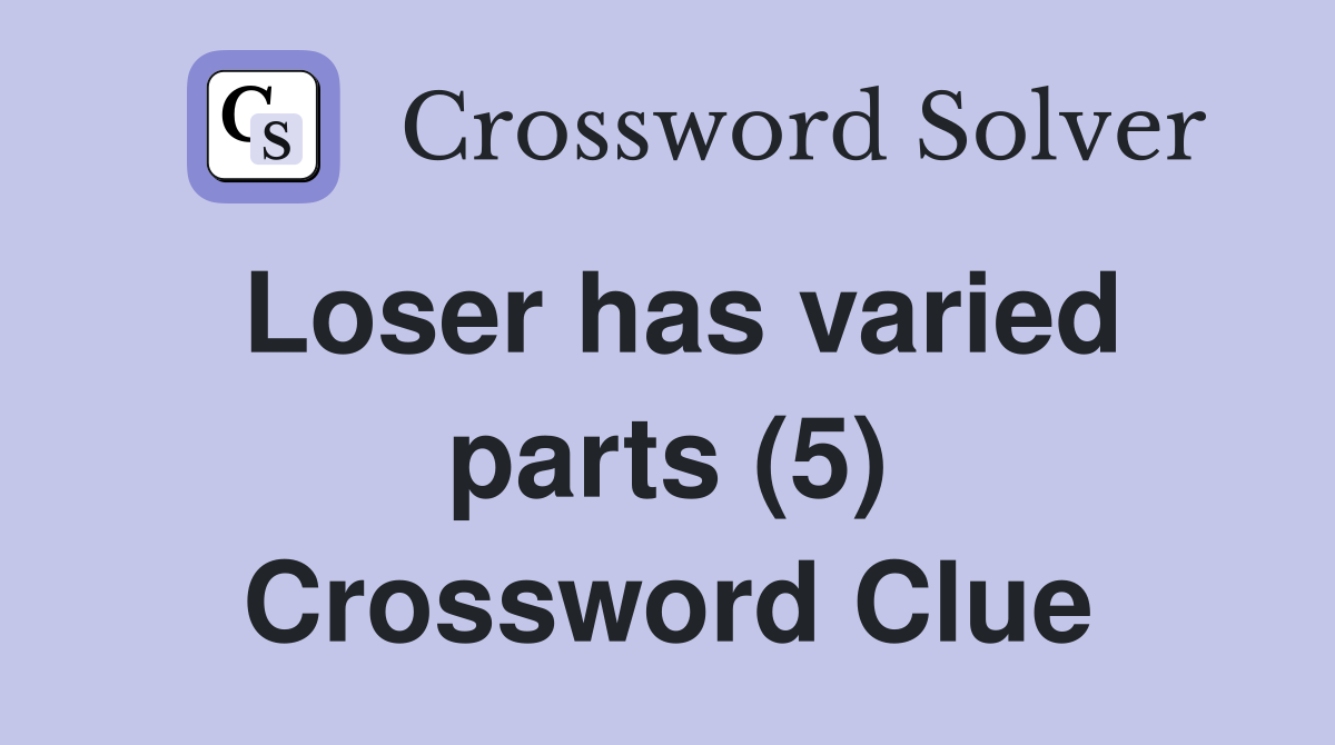Loser has varied parts (5) Crossword Clue