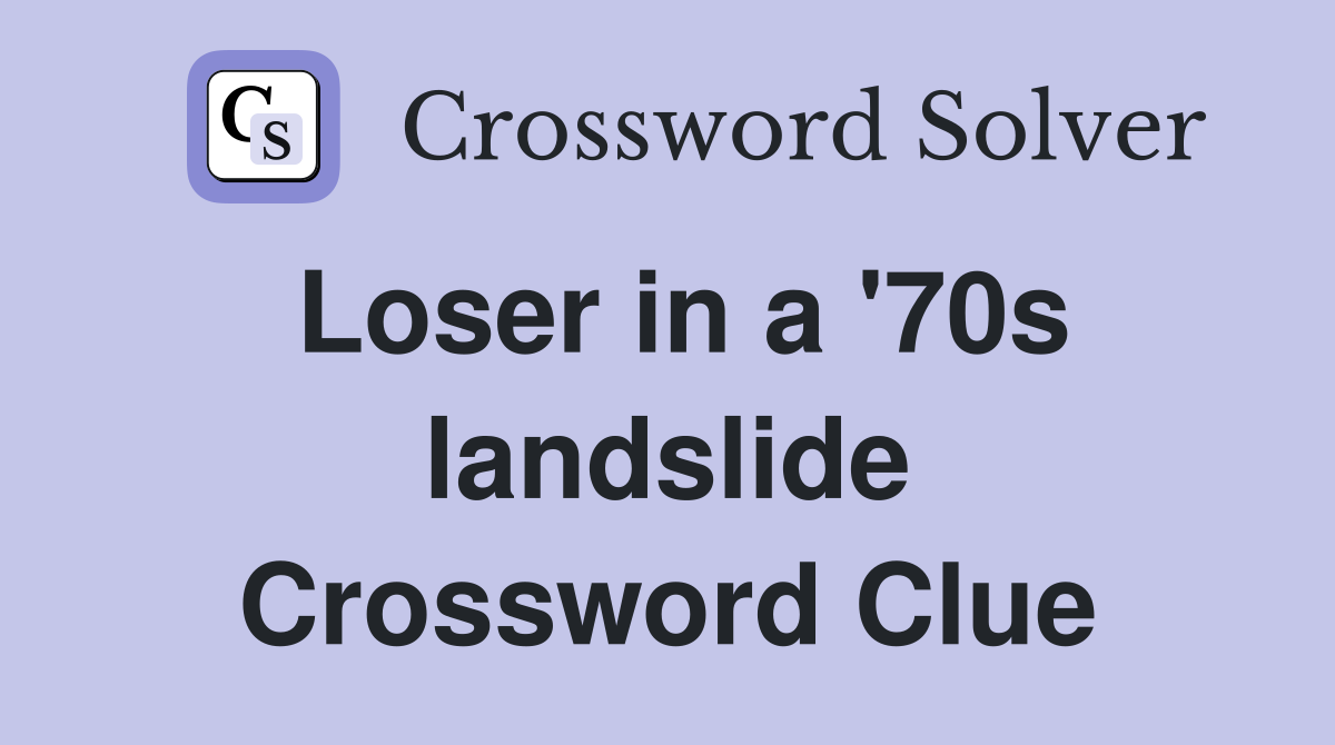 Loser in a '70s landslide Crossword Clue