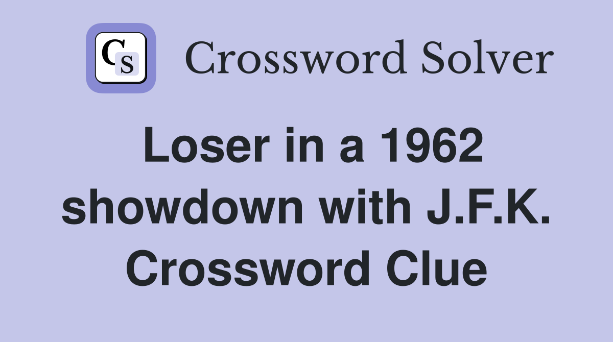 Loser in a 1962 showdown with J.F.K. Crossword Clue