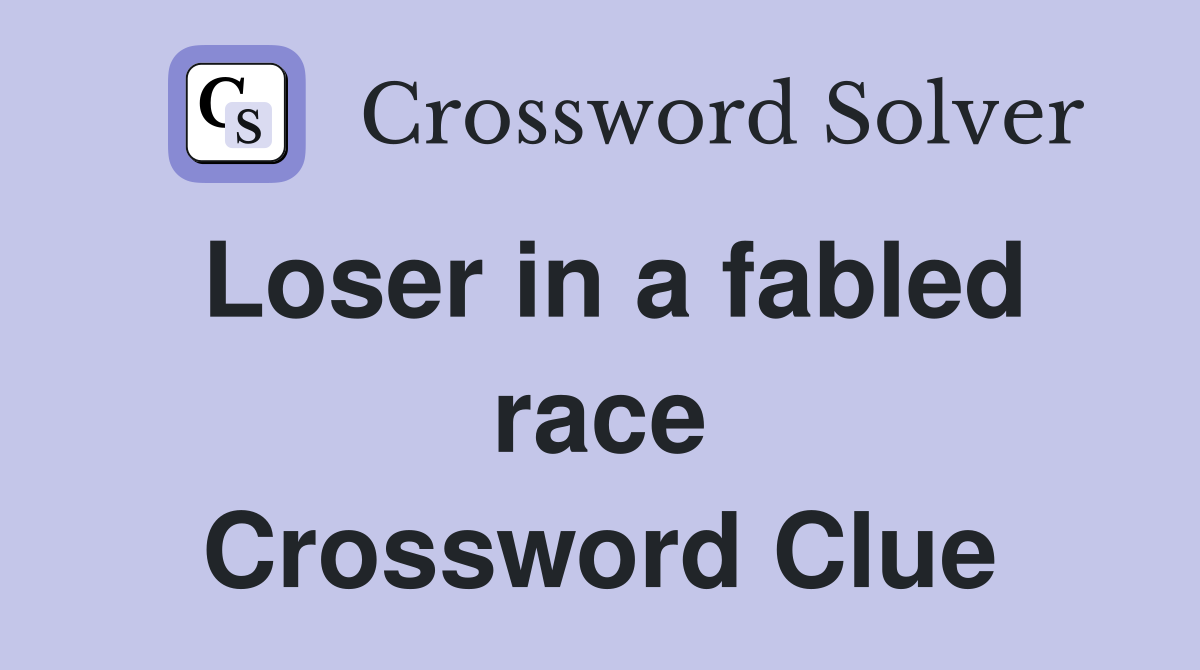 Loser in a fabled race Crossword Clue