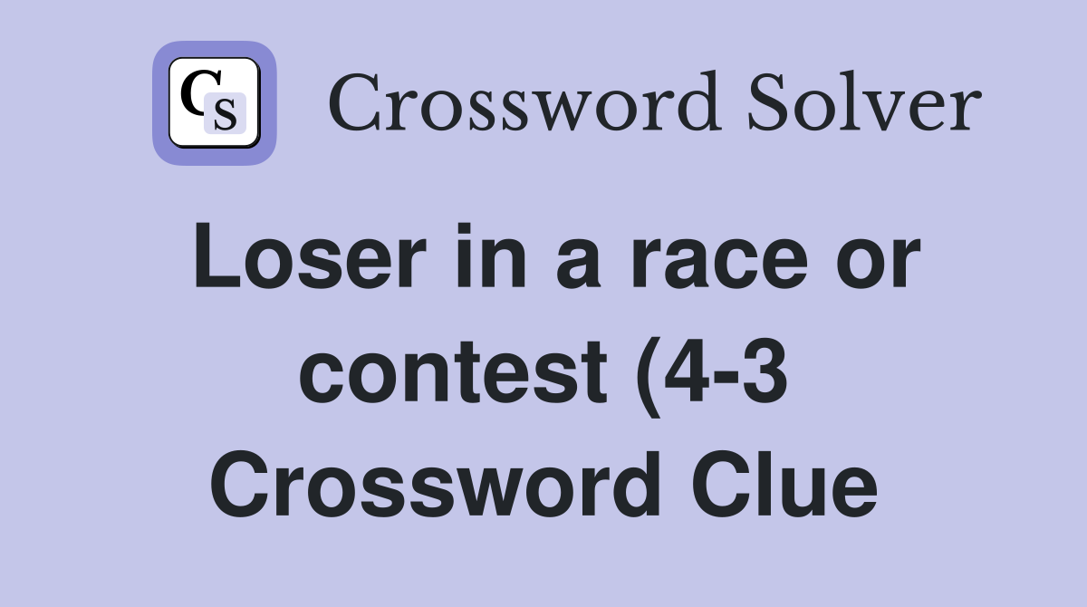Loser in a race or contest (4 3) Crossword Clue Answers Crossword Loser in a race or contest (4 3) Crossword Clue Answers Crossword