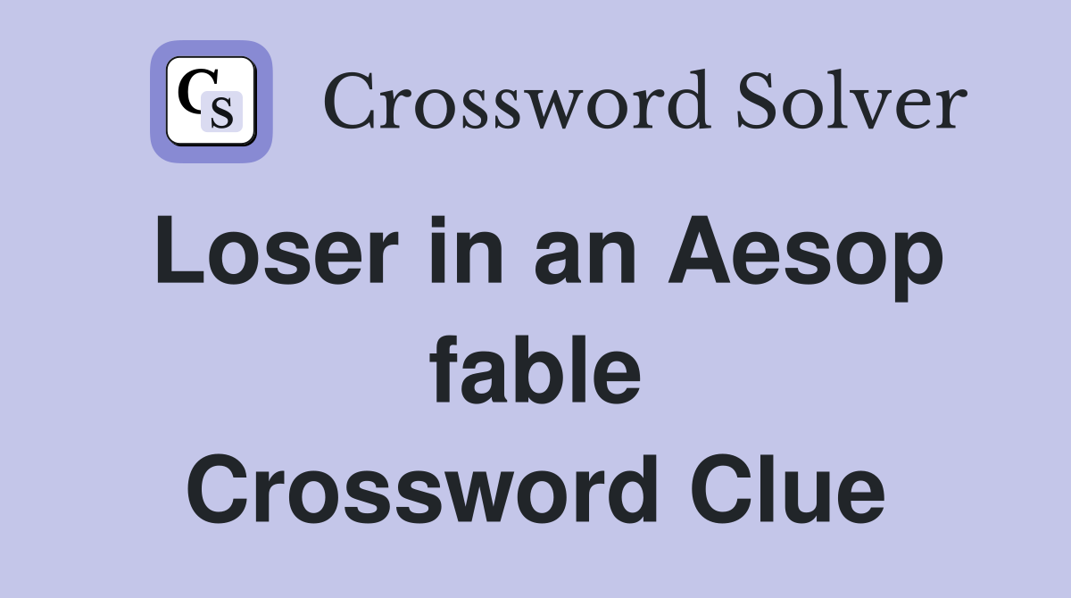 Loser in an Aesop fable Crossword Clue