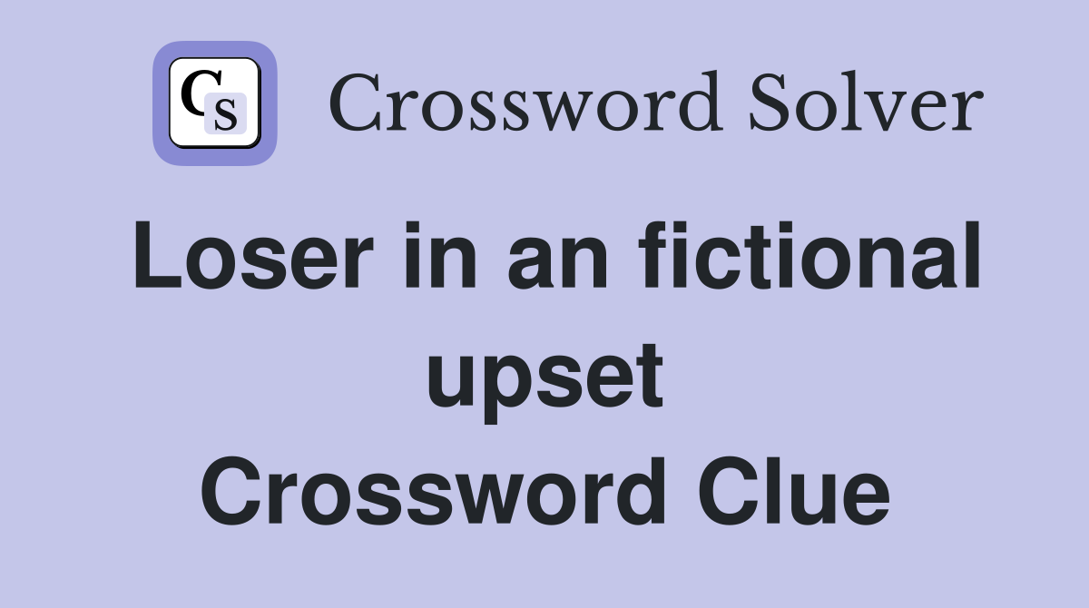 Loser in an fictional upset Crossword Clue