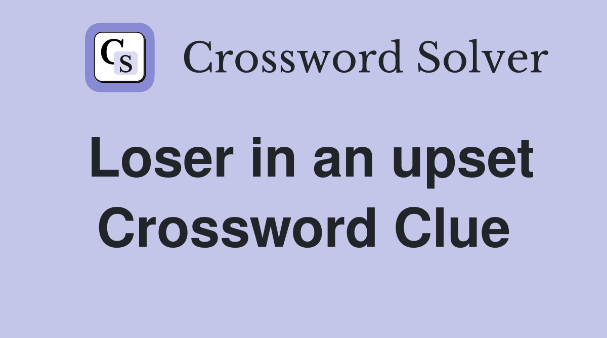 Loser in an upset Crossword Clue