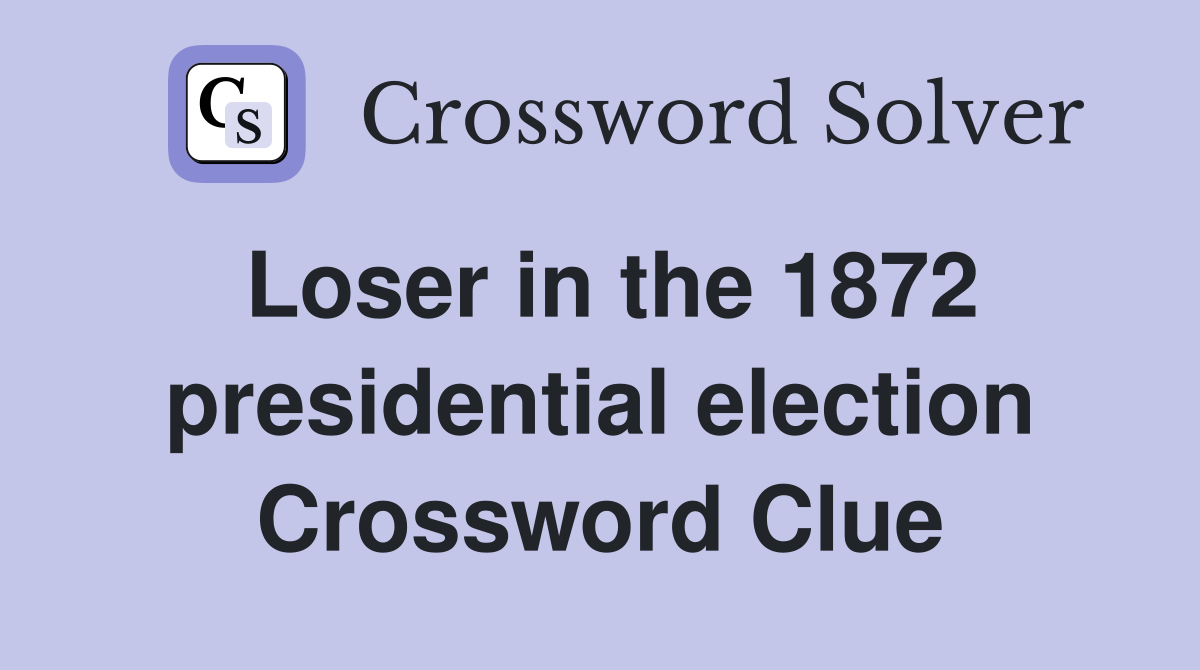 Loser in the 1872 presidential election Crossword Clue