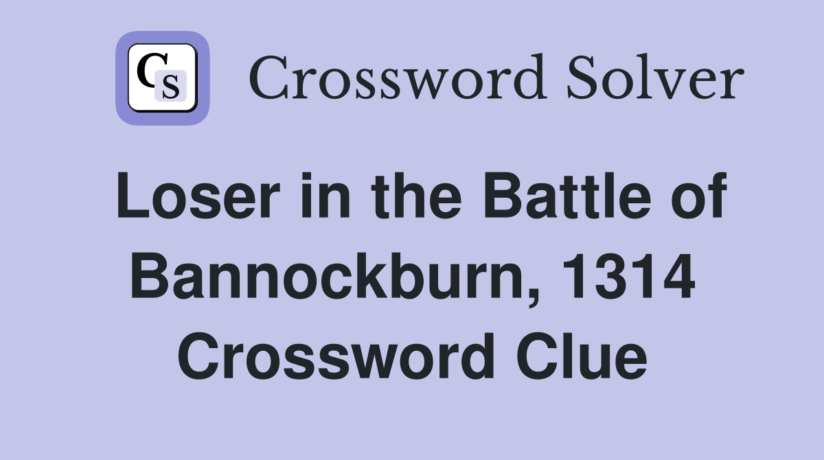 Loser in the Battle of Bannockburn, 1314 Crossword Clue