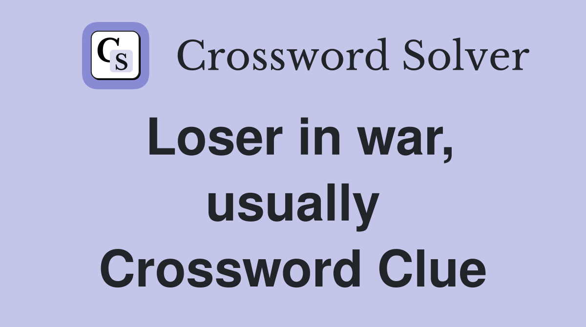 Loser in war, usually Crossword Clue