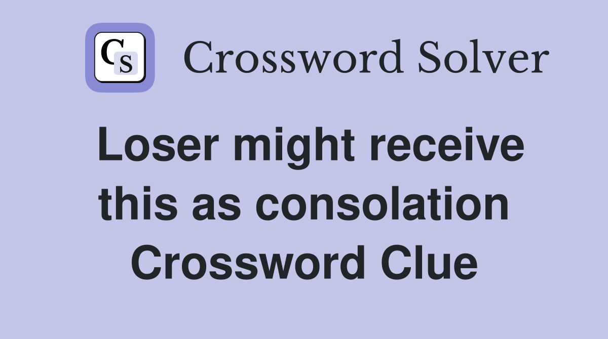 Loser might receive this as consolation Crossword Clue