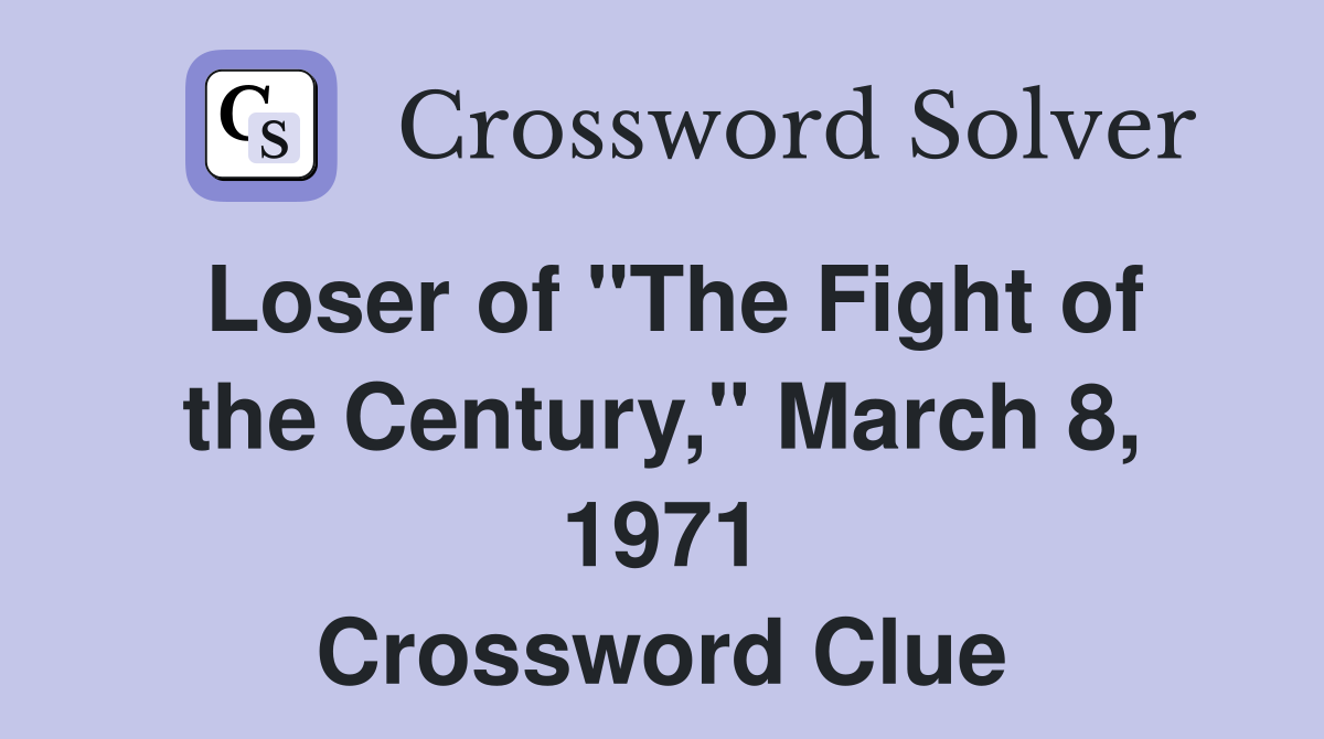 Loser of "The Fight of the Century," March 8, 1971 Crossword Clue