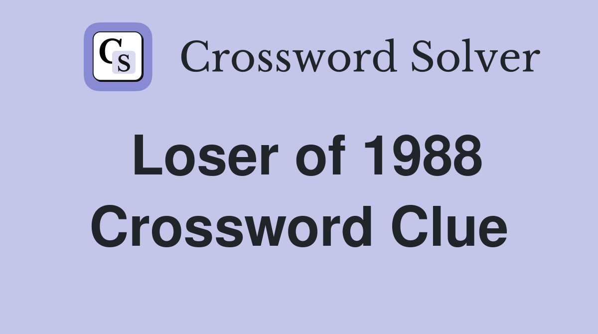 Loser of 1988 Crossword Clue