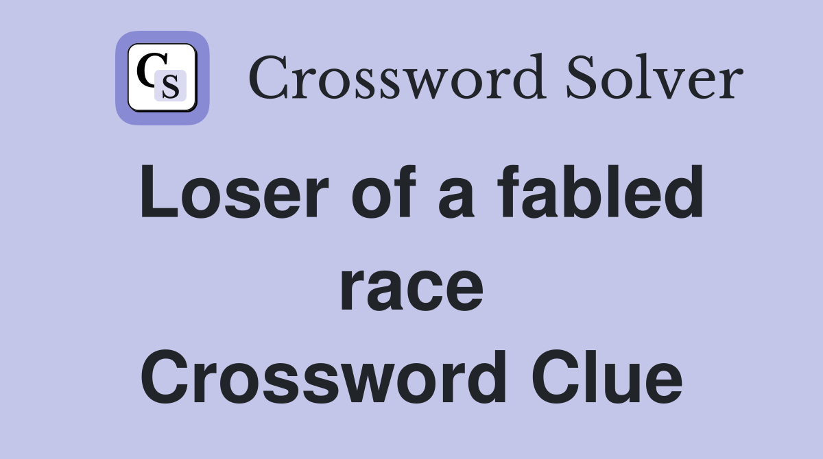 Loser of a fabled race Crossword Clue