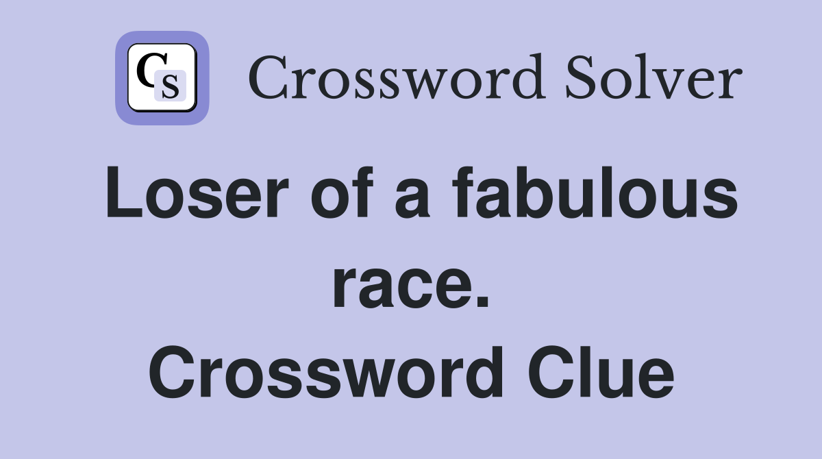 Loser of a fabulous race. Crossword Clue